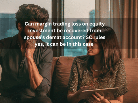 Can margin trading losses on equity investments be recovered from spouse’s demat account? SC rules yes, it can be in this case